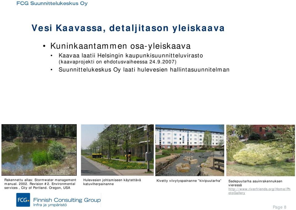 2007) Suunnittelukeskus Oy laati hulevesien hallintasuunnitelman Rakennettu allas: Stormwater management manual. 2002. Revision #2.