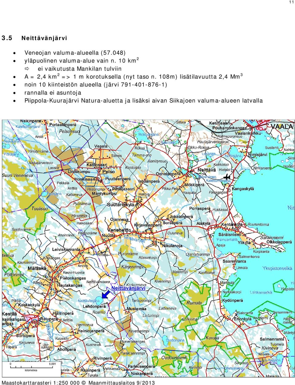 108m) lisätilavuutta 2,4 Mm 3 noin 10 kiinteistön alueella (järvi 791-401-876-1) rannalla ei asuntoja