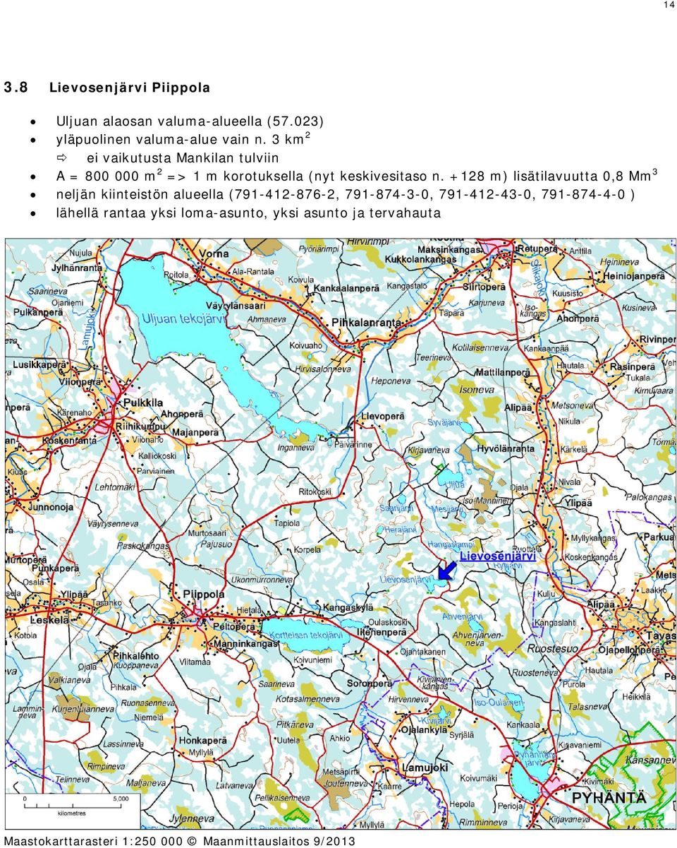 +128 m) lisätilavuutta 0,8 Mm3 neljän kiinteistön alueella (791-412-876-2, 791-874-3-0, 791-412-43-0,