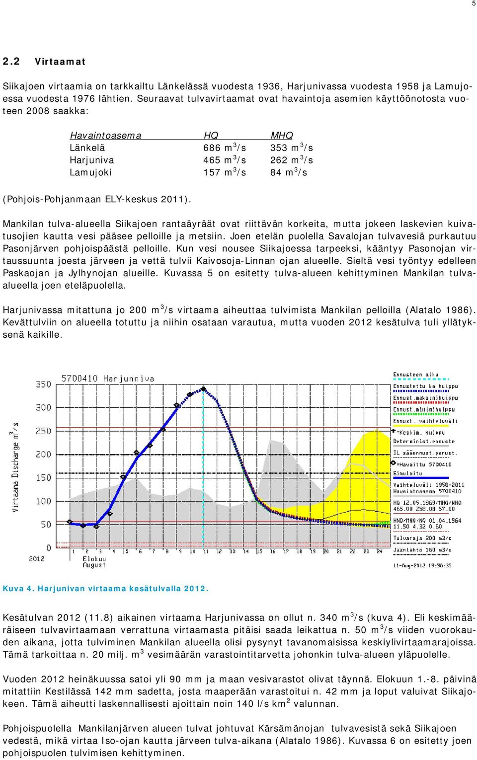 (Pohjois-Pohjanmaan ELY-keskus 2011). Mankilan tulva-alueella Siikajoen rantaäyräät ovat riittävän korkeita, mutta jokeen laskevien kuivatusojien kautta vesi pääsee pelloille ja metsiin.