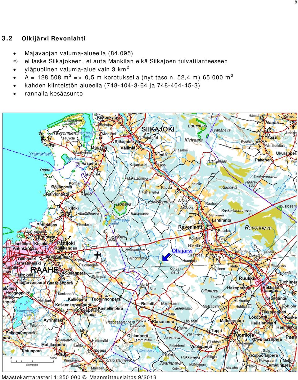 valuma-alue vain 3 km2 A = 128 508 m2 => 0,5 m korotuksella (nyt taso n.