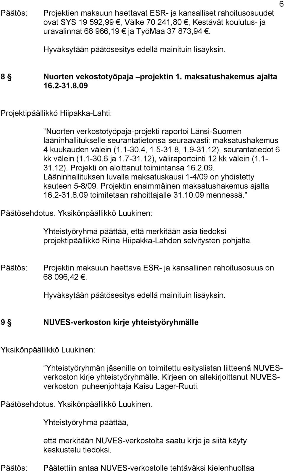 Nuorten vekostotyöpaja projektin 1. maksatushakemus ajalta 16.2 31.8.