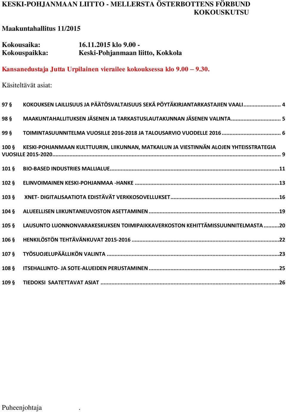 Käsiteltävät asiat: 97 KOKOUKSEN LAILLISUUS JA PÄÄTÖSVALTAISUUS SEKÄ PÖYTÄKIRJANTARKASTAJIEN VAALI... 4 98 MAAKUNTAHALLITUKSEN JÄSENEN JA TARKASTUSLAUTAKUNNAN JÄSENEN VALINTA.