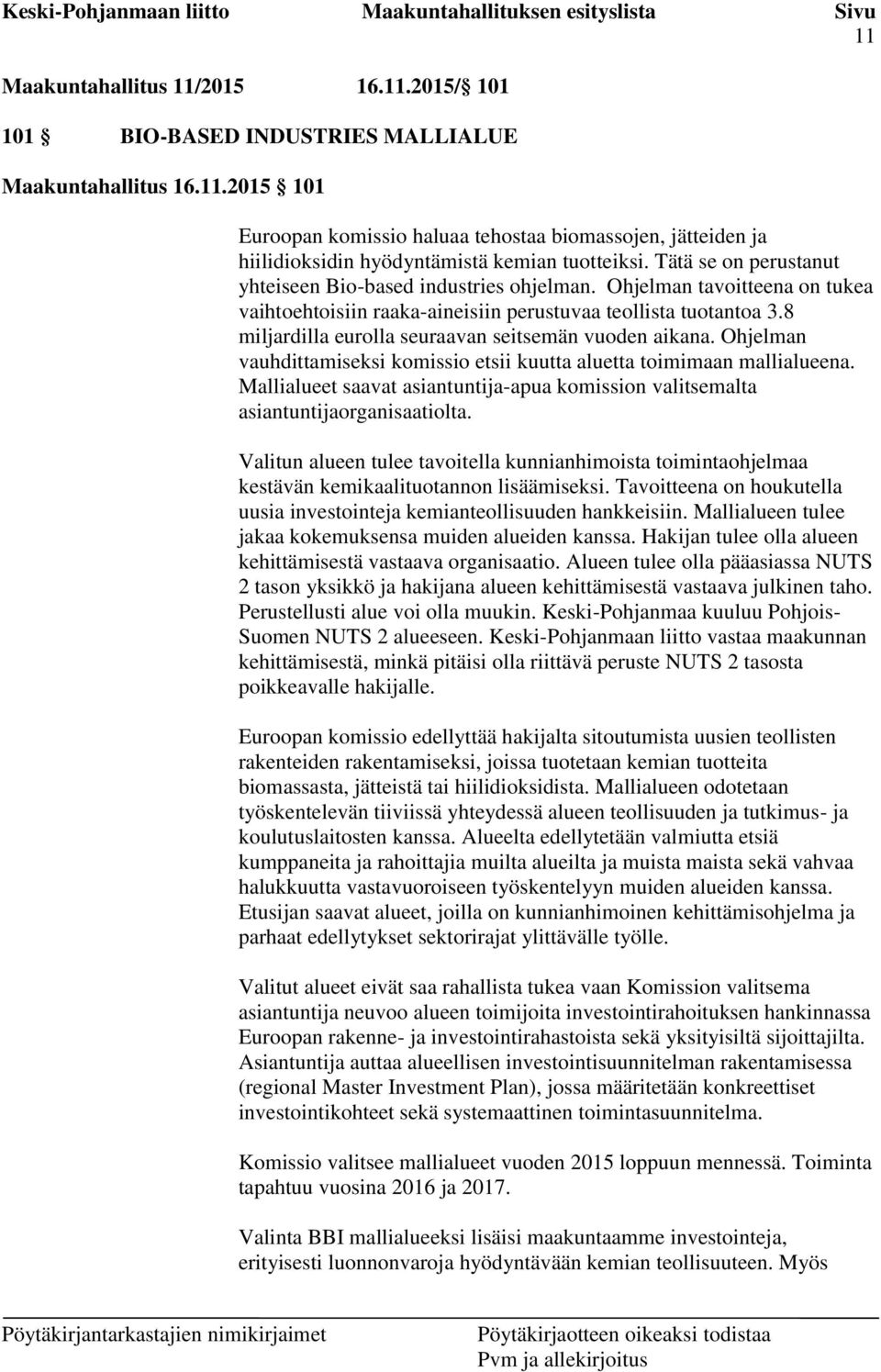 8 miljardilla eurolla seuraavan seitsemän vuoden aikana. Ohjelman vauhdittamiseksi komissio etsii kuutta aluetta toimimaan mallialueena.