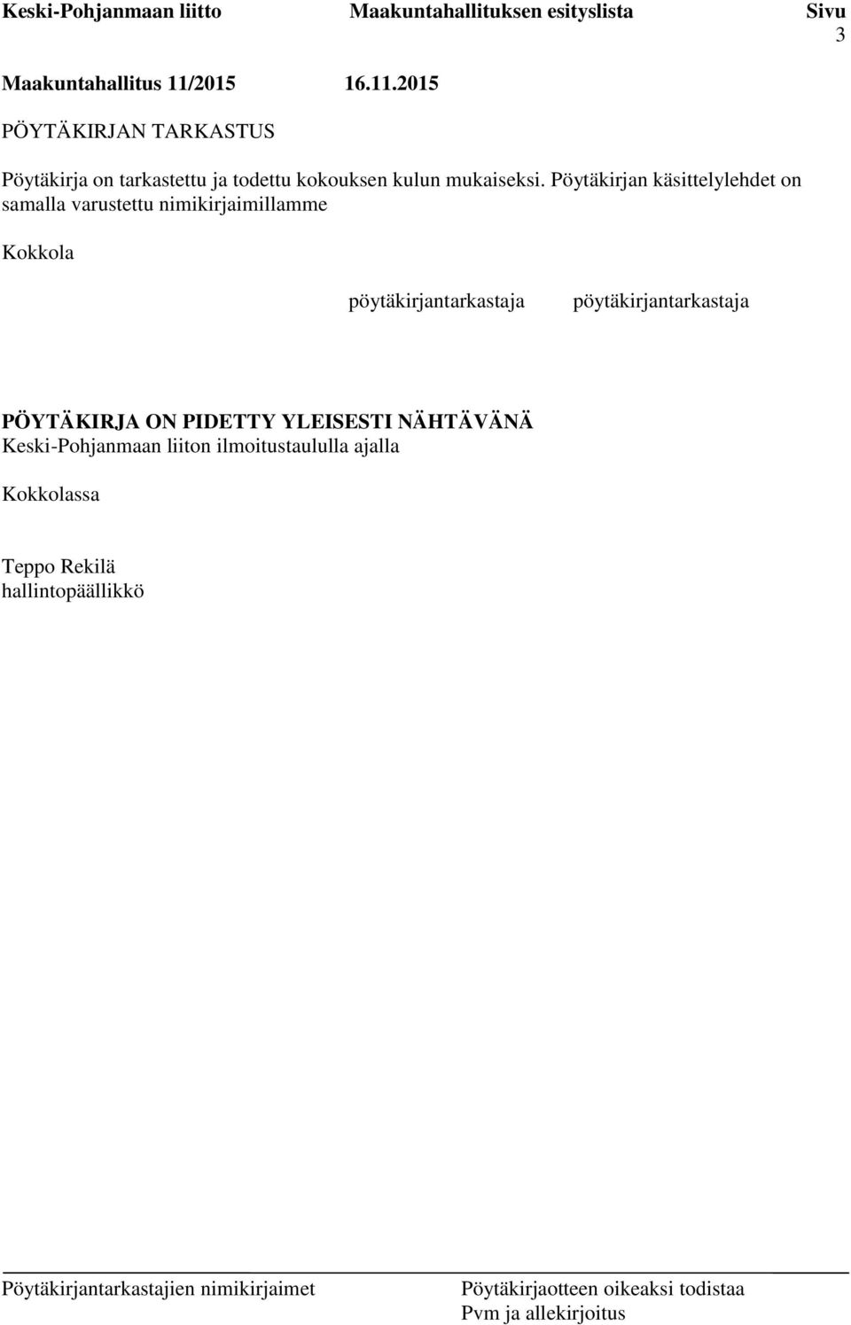 2015 PÖYTÄKIRJAN TARKASTUS Pöytäkirja on tarkastettu ja todettu kokouksen kulun mukaiseksi.