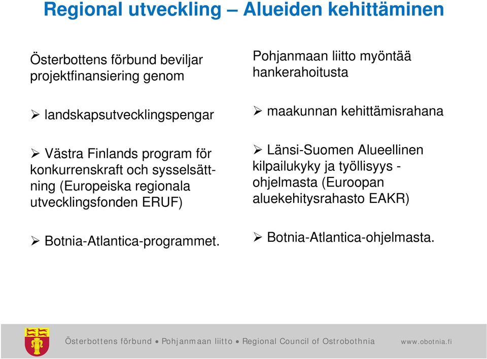regionala utvecklingsfonden ERUF) Botnia-Atlantica-programmet.
