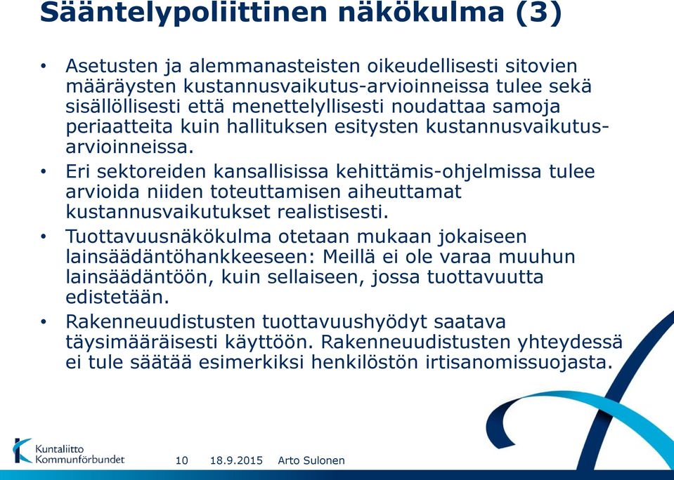 Eri sektoreiden kansallisissa kehittämis-ohjelmissa tulee arvioida niiden toteuttamisen aiheuttamat kustannusvaikutukset realistisesti.