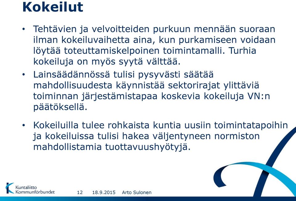 Lainsäädännössä tulisi pysyvästi säätää mahdollisuudesta käynnistää sektorirajat ylittäviä toiminnan järjestämistapaa