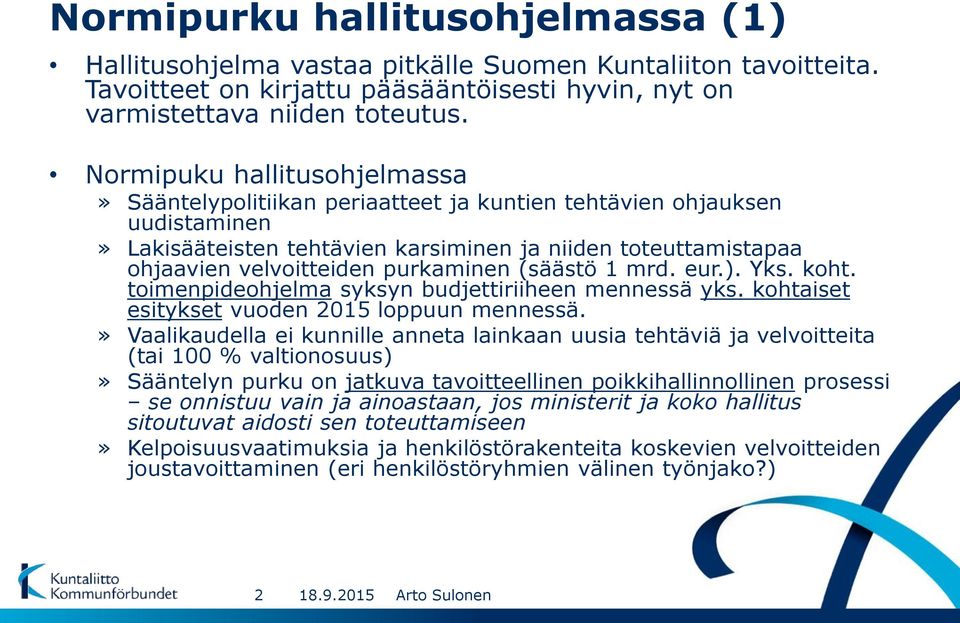 purkaminen (säästö 1 mrd. eur.). Yks. koht. toimenpideohjelma syksyn budjettiriiheen mennessä yks. kohtaiset esitykset vuoden 2015 loppuun mennessä.