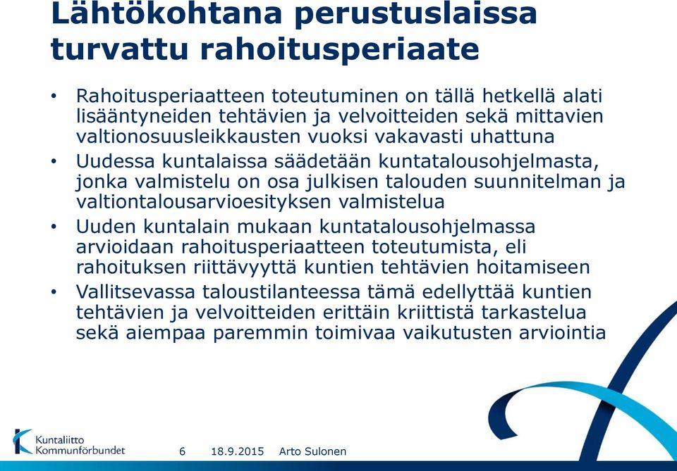 valtiontalousarvioesityksen valmistelua Uuden kuntalain mukaan kuntatalousohjelmassa arvioidaan rahoitusperiaatteen toteutumista, eli rahoituksen riittävyyttä kuntien