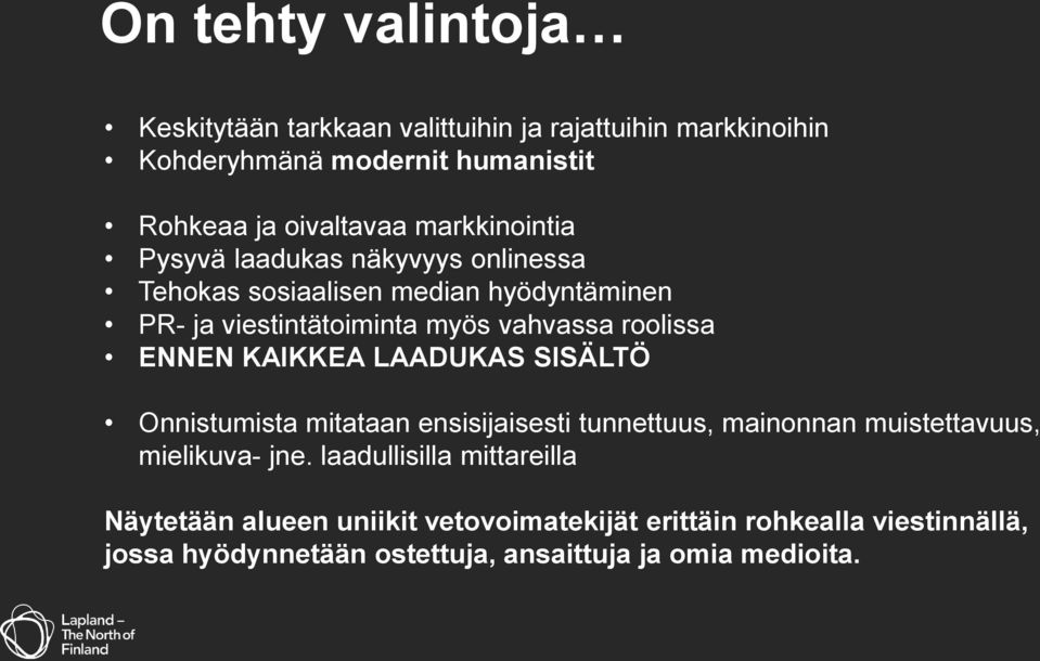 ENNEN KAIKKEA LAADUKAS SISÄLTÖ Onnistumista mitataan ensisijaisesti tunnettuus, mainonnan muistettavuus, mielikuva- jne.