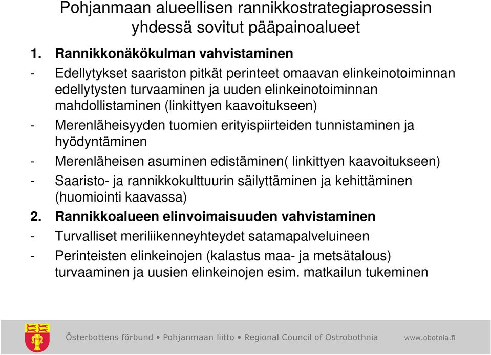 (linkittyen kaavoitukseen) - Merenläheisyyden tuomien erityispiirteiden tunnistaminen ja hyödyntäminen - Merenläheisen asuminen edistäminen( linkittyen kaavoitukseen) - Saaristo- ja