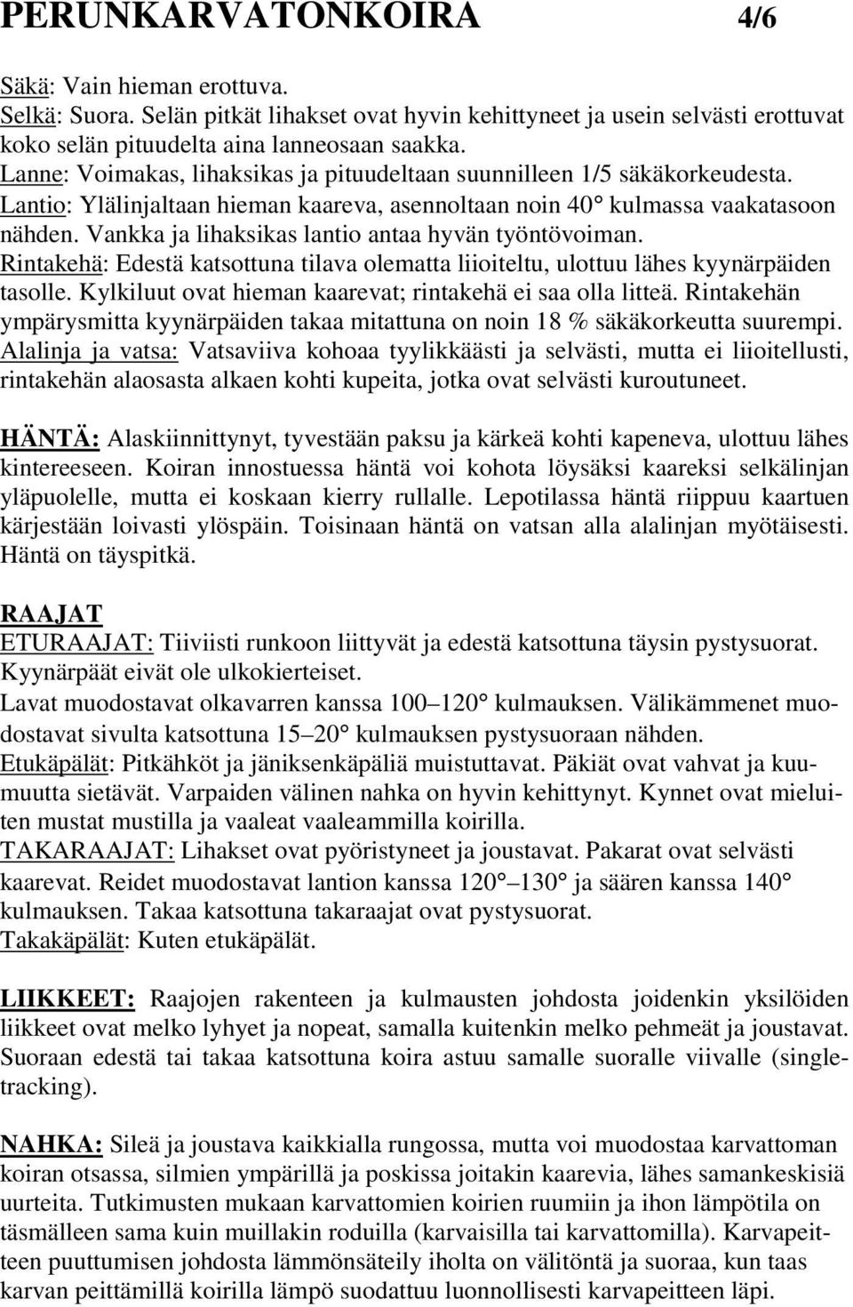 Vankka ja lihaksikas lantio antaa hyvän työntövoiman. Rintakehä: Edestä katsottuna tilava olematta liioiteltu, ulottuu lähes kyynärpäiden tasolle.