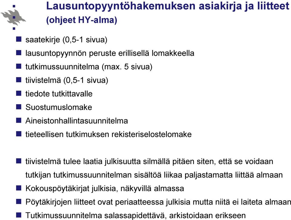 tulee laatia julkisuutta silmällä pitäen siten, että se voidaan tutkijan tutkimussuunnitelman sisältöä liikaa paljastamatta liittää almaan Kokouspöytäkirjat