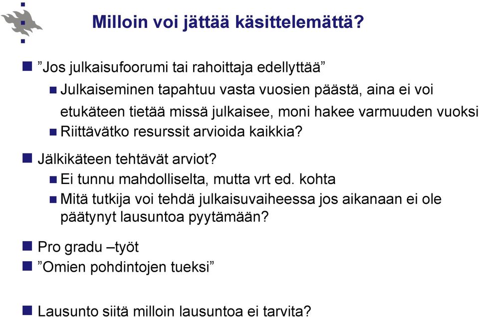 missä julkaisee, moni hakee varmuuden vuoksi Riittävätko resurssit arvioida kaikkia? Jälkikäteen tehtävät arviot?