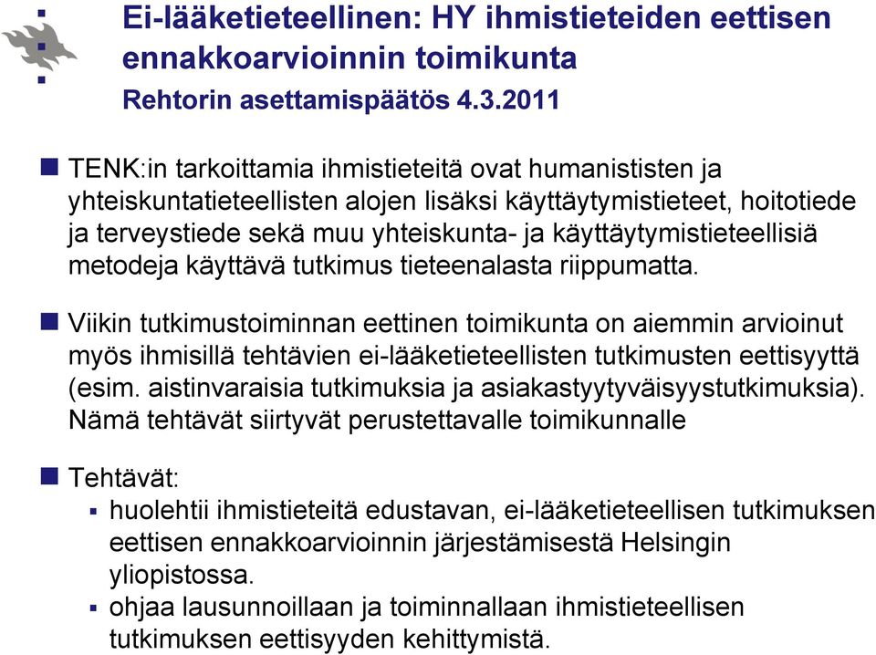 metodeja käyttävä tutkimus tieteenalasta riippumatta. Viikin tutkimustoiminnan eettinen toimikunta on aiemmin arvioinut myös ihmisillä tehtävien ei-lääketieteellisten tutkimusten eettisyyttä (esim.