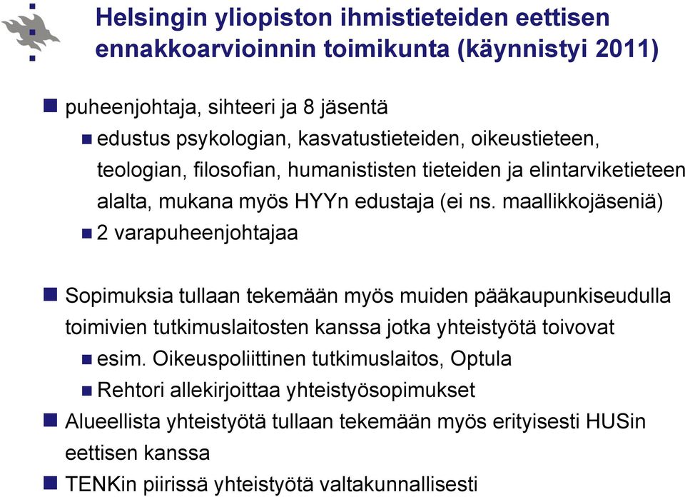 maallikkojäseniä) 2 varapuheenjohtajaa Sopimuksia tullaan tekemään myös muiden pääkaupunkiseudulla toimivien tutkimuslaitosten kanssa jotka yhteistyötä toivovat esim.