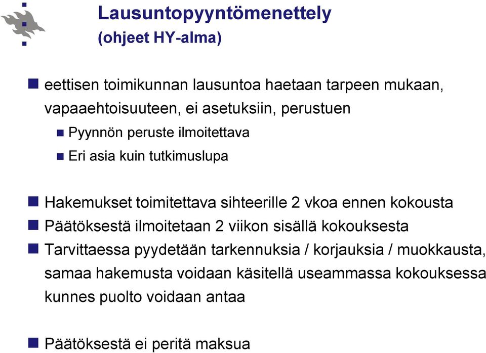 ennen kokousta Päätöksestä ilmoitetaan 2 viikon sisällä kokouksesta Tarvittaessa pyydetään tarkennuksia / korjauksia /