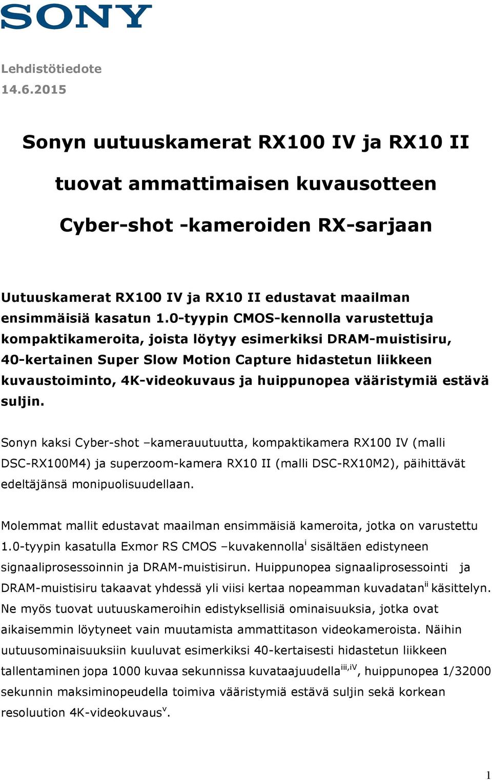 0-tyypin CMOS-kennolla varustettuja kompaktikameroita, joista löytyy esimerkiksi DRAM-muistisiru, 40-kertainen Super Slow Motion Capture hidastetun liikkeen kuvaustoiminto, 4K-videokuvaus ja