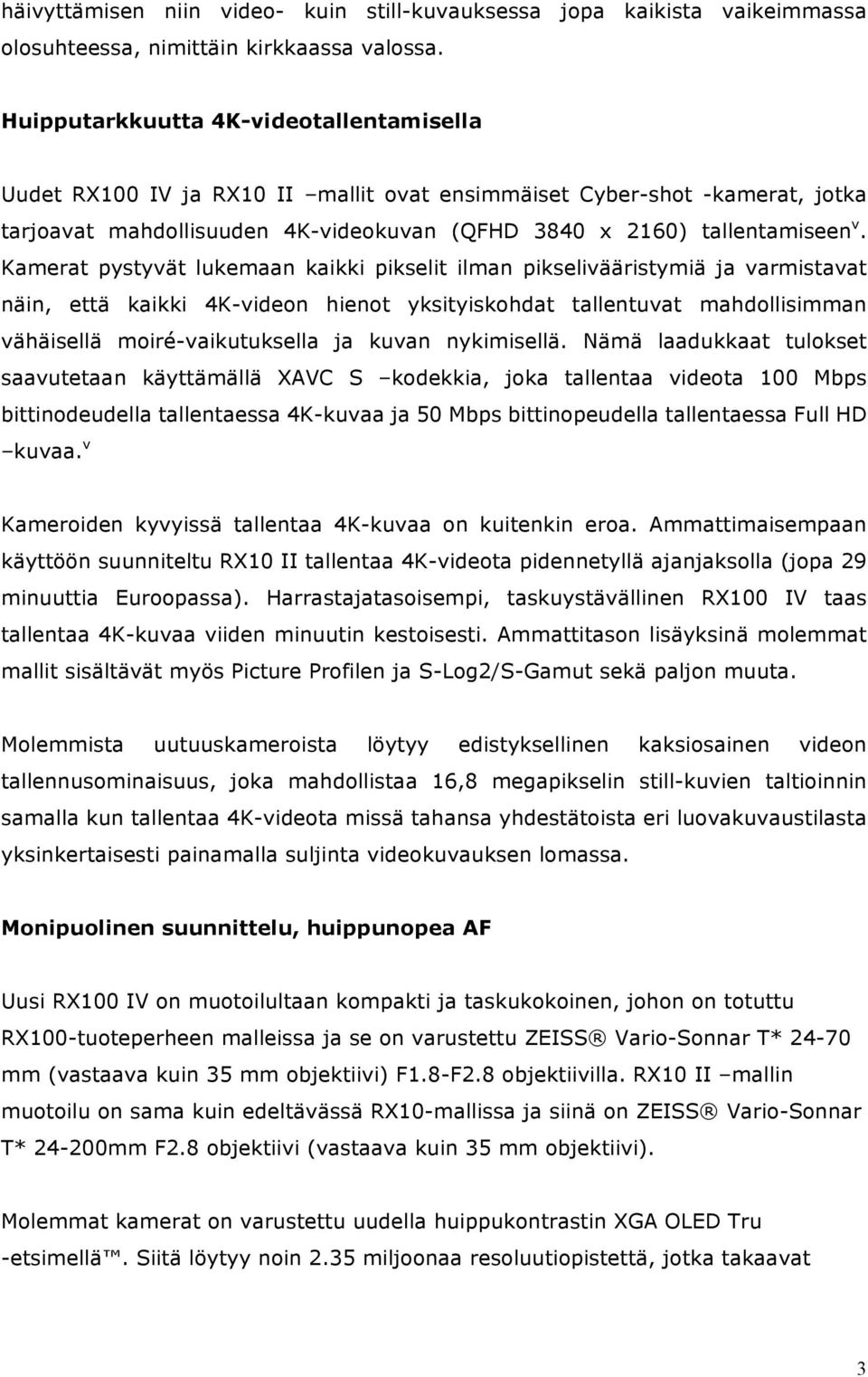 Kamerat pystyvät lukemaan kaikki pikselit ilman pikselivääristymiä ja varmistavat näin, että kaikki 4K-videon hienot yksityiskohdat tallentuvat mahdollisimman vähäisellä moiré-vaikutuksella ja kuvan