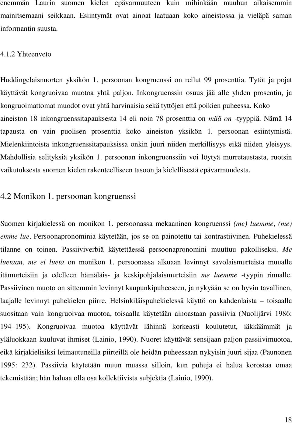 Inkongruenssin osuus jää alle yhden prosentin, ja kongruoimattomat muodot ovat yhtä harvinaisia sekä tyttöjen että poikien puheessa.