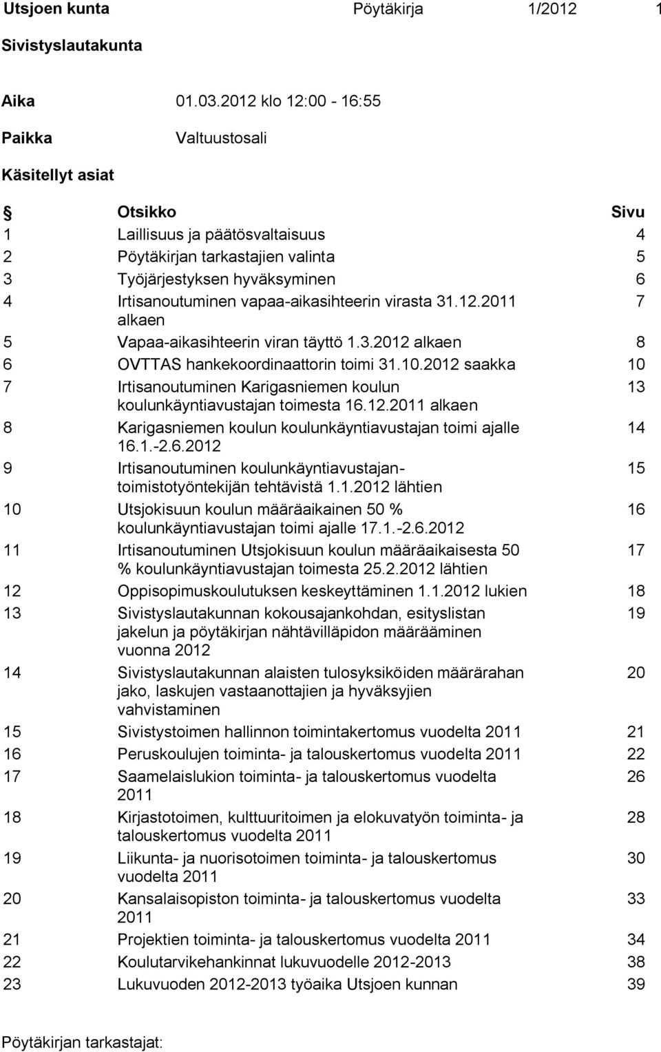 vapaa-aikasihteerin virasta 31.12.2011 7 alkaen 5 Vapaa-aikasihteerin viran täyttö 1.3.2012 alkaen 8 6 OVTTAS hankekoordinaattorin toimi 31.10.