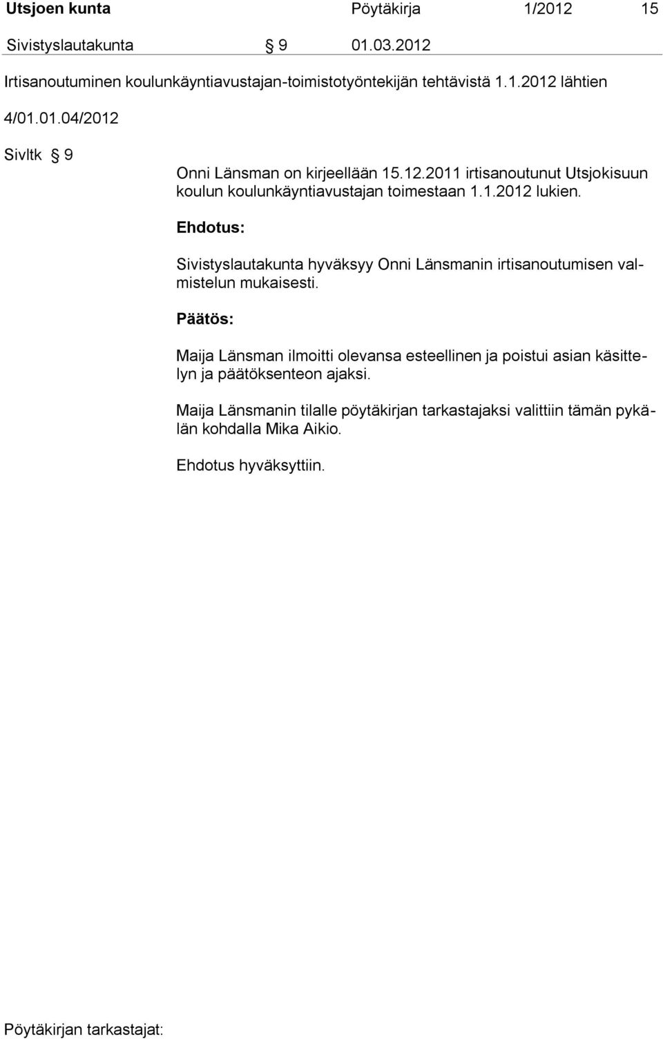 Sivistyslautakunta hyväksyy Onni Länsmanin irtisanoutumisen valmistelun mukaisesti.