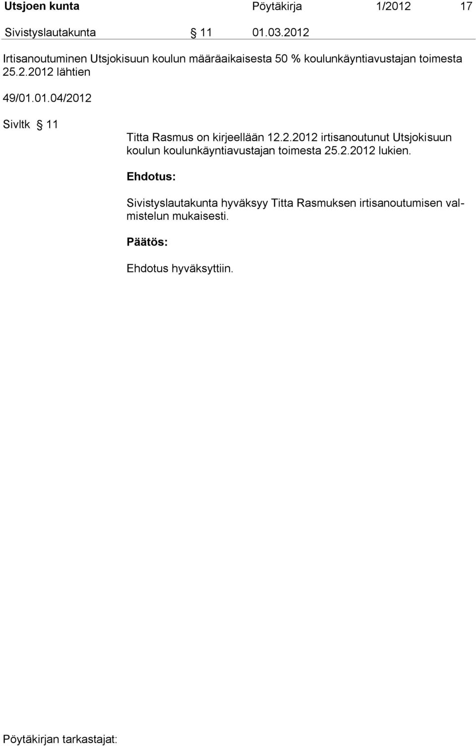 01.04/2012 Sivltk 11 Titta Rasmus on kirjeellään 12.2.2012 irtisanoutunut Utsjokisuun koulun koulunkäyntiavustajan toimesta 25.