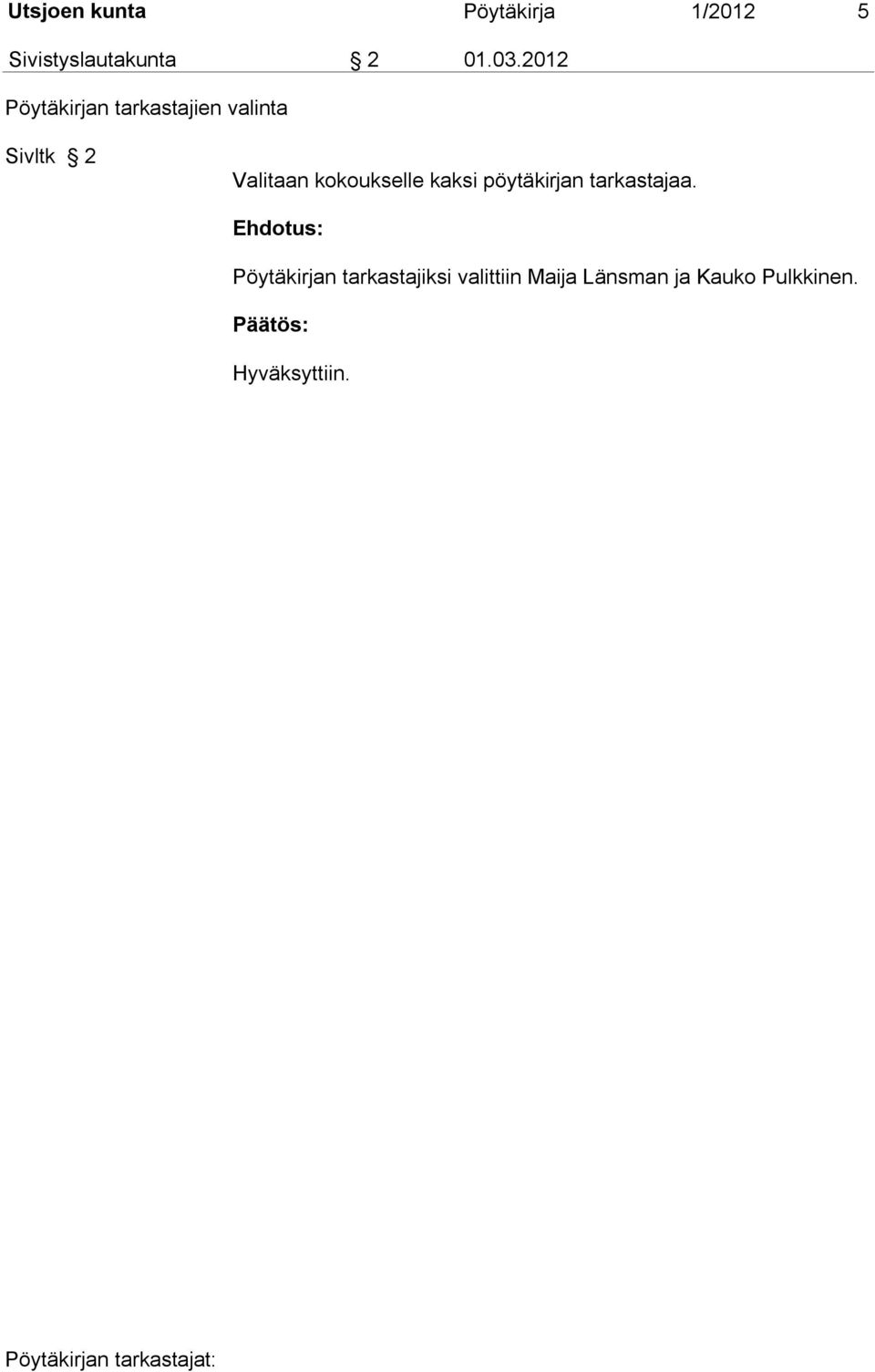 kokoukselle kaksi pöytäkirjan tarkastajaa.