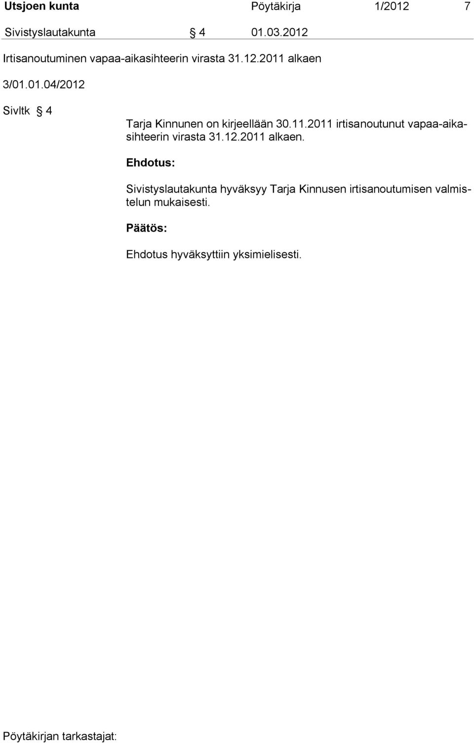 11.2011 irtisanoutunut vapaa-aikasihteerin virasta 31.12.2011 alkaen.
