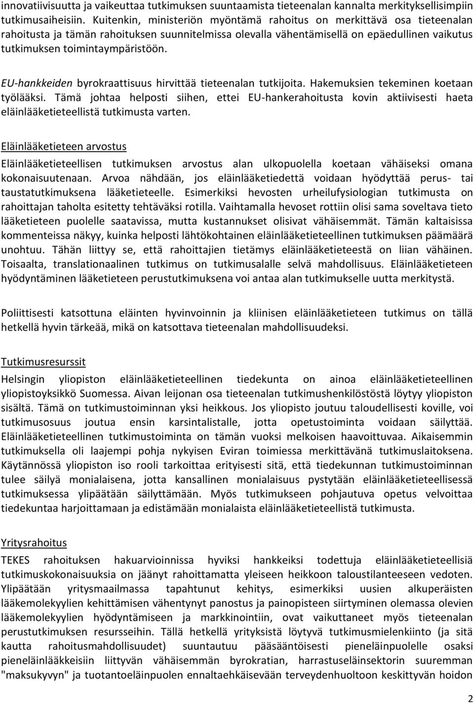 EU-hankkeiden byrokraattisuus hirvittää tieteenalan tutkijoita. Hakemuksien tekeminen koetaan työlääksi.