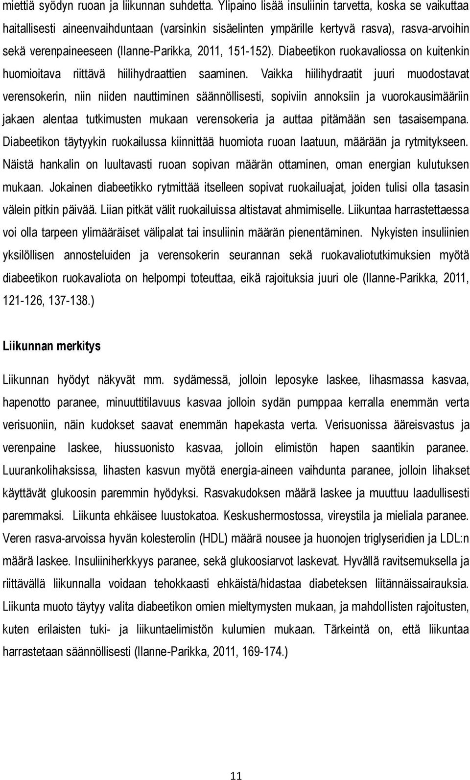 151-152). Diabeetikon ruokavaliossa on kuitenkin huomioitava riittävä hiilihydraattien saaminen.