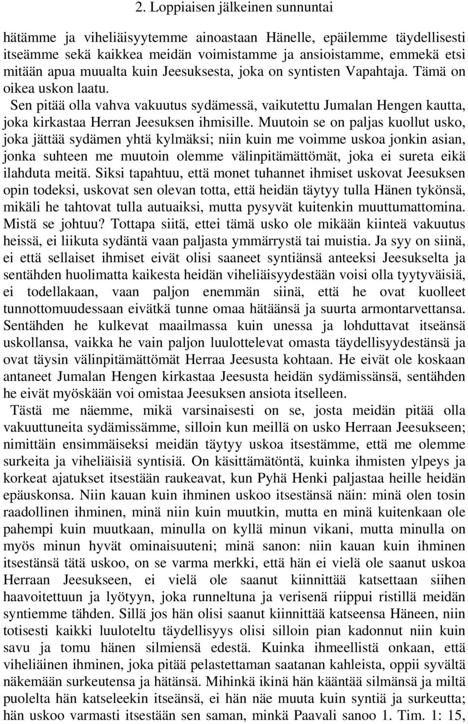 Muutoin se on paljas kuollut usko, joka jättää sydämen yhtä kylmäksi; niin kuin me voimme uskoa jonkin asian, jonka suhteen me muutoin olemme välinpitämättömät, joka ei sureta eikä ilahduta meitä.