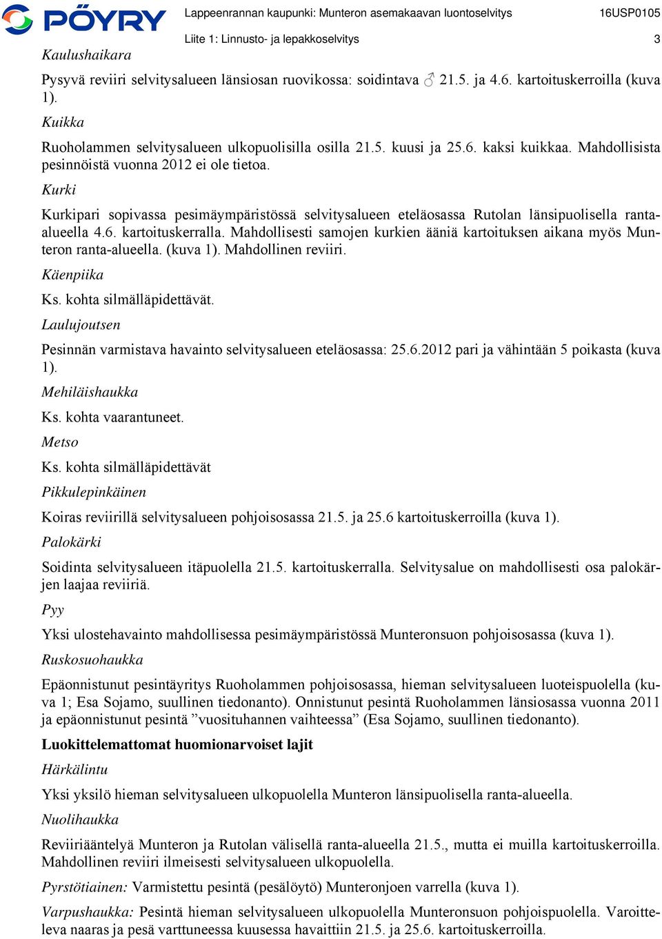 Kurki Kurkipari sopivassa pesimäympäristössä selvitysalueen eteläosassa Rutolan länsipuolisella rantaalueella 4.6. kartoituskerralla.