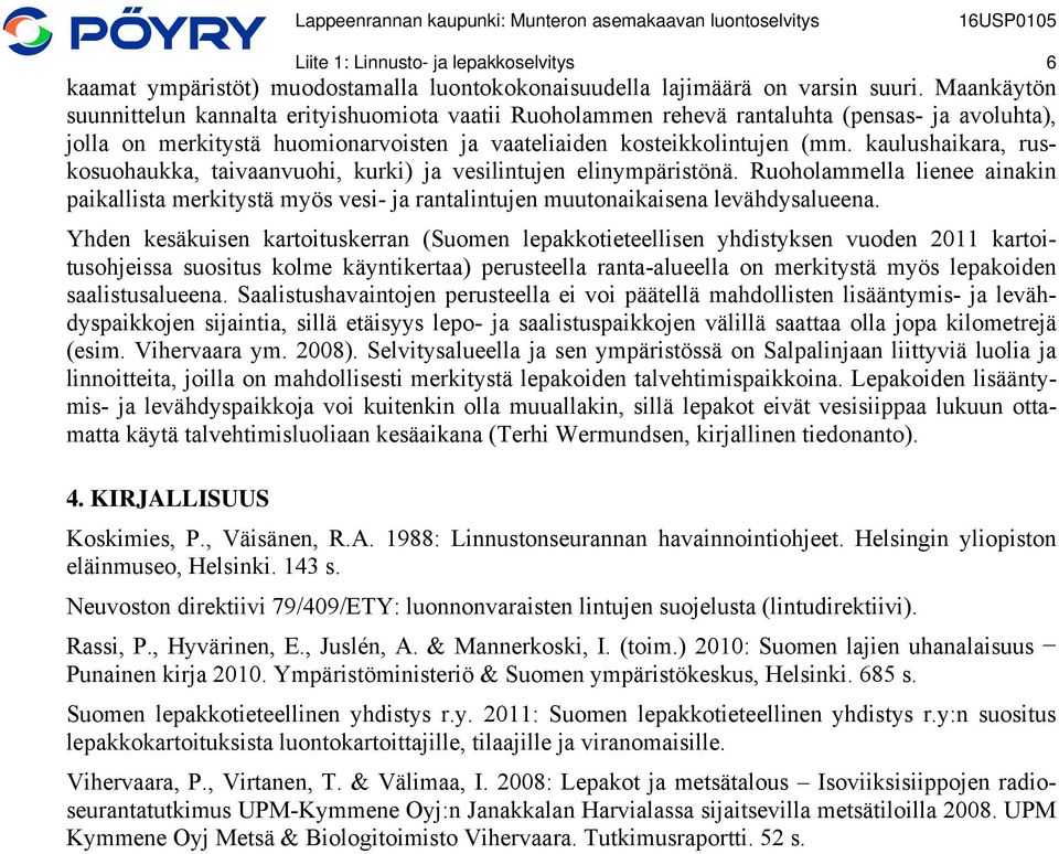 kaulushaikara, ruskosuohaukka, taivaanvuohi, kurki) ja vesilintujen elinympäristönä. Ruoholammella lienee ainakin paikallista merkitystä myös vesi- ja rantalintujen muutonaikaisena levähdysalueena.