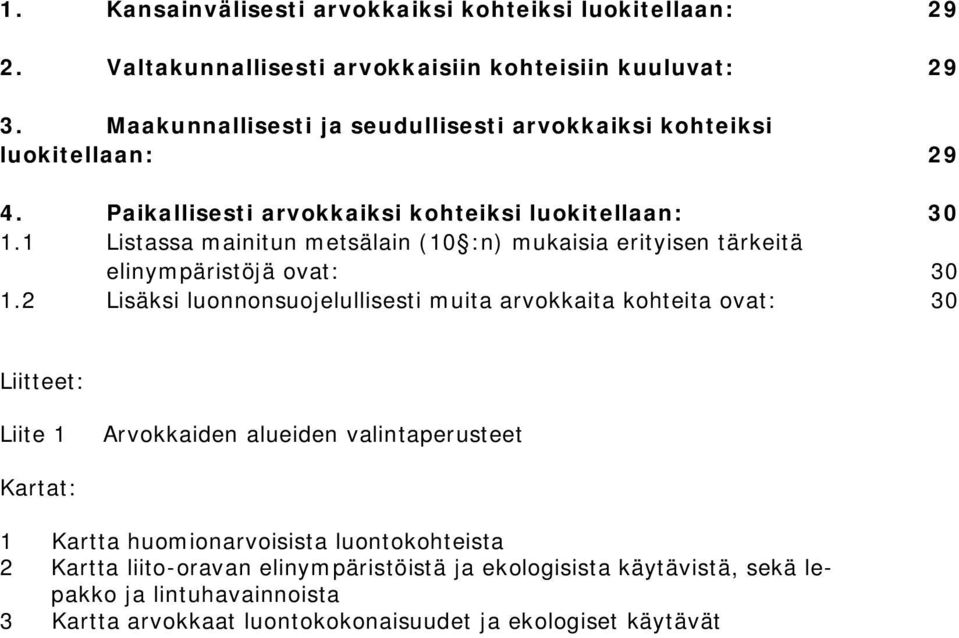 1 Listassa mainitun metsälain (10 :n) mukaisia erityisen tärkeitä elinympäristöjä ovat: 30 1.