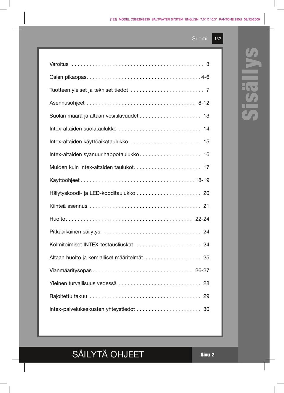 ........................... Intex-altaiden käyttöaikataulukko......................... Intex-altaiden syanuurihappotaulukko..................... Muiden kuin Intex-altaiden taulukot...................... 7 Käyttöohjeet.