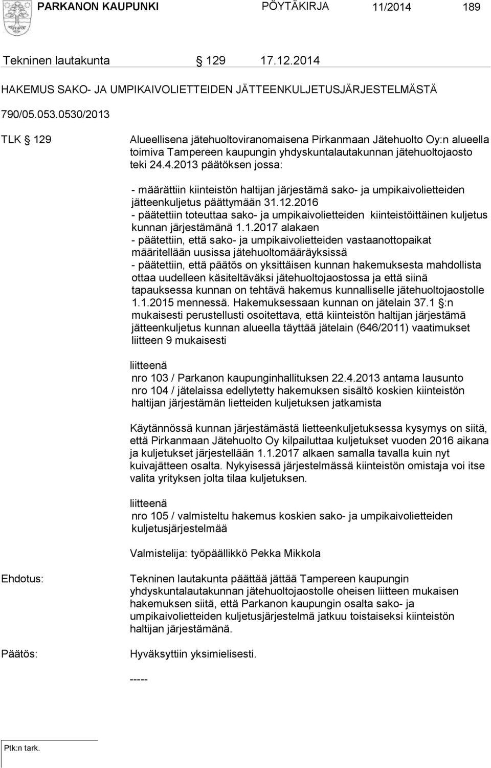 4.2013 päätöksen jossa: - määrättiin kiinteistön haltijan järjestämä sako- ja umpikaivolietteiden jätteenkuljetus päättymään 31.12.