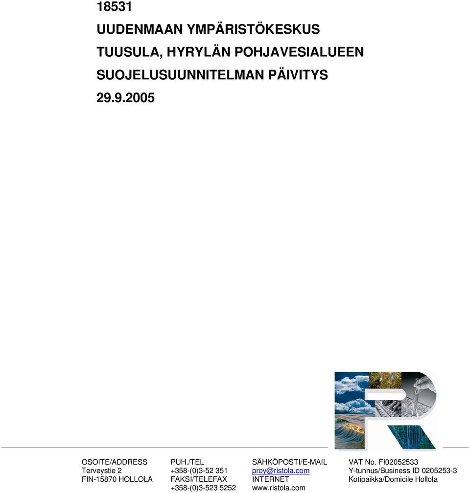 /TEL +358-(0)3-52 351 FAKSI/TELEFAX +358-(0)3-523 5252 SÄHKÖPOSTI/E-MAIL proy@ristola.