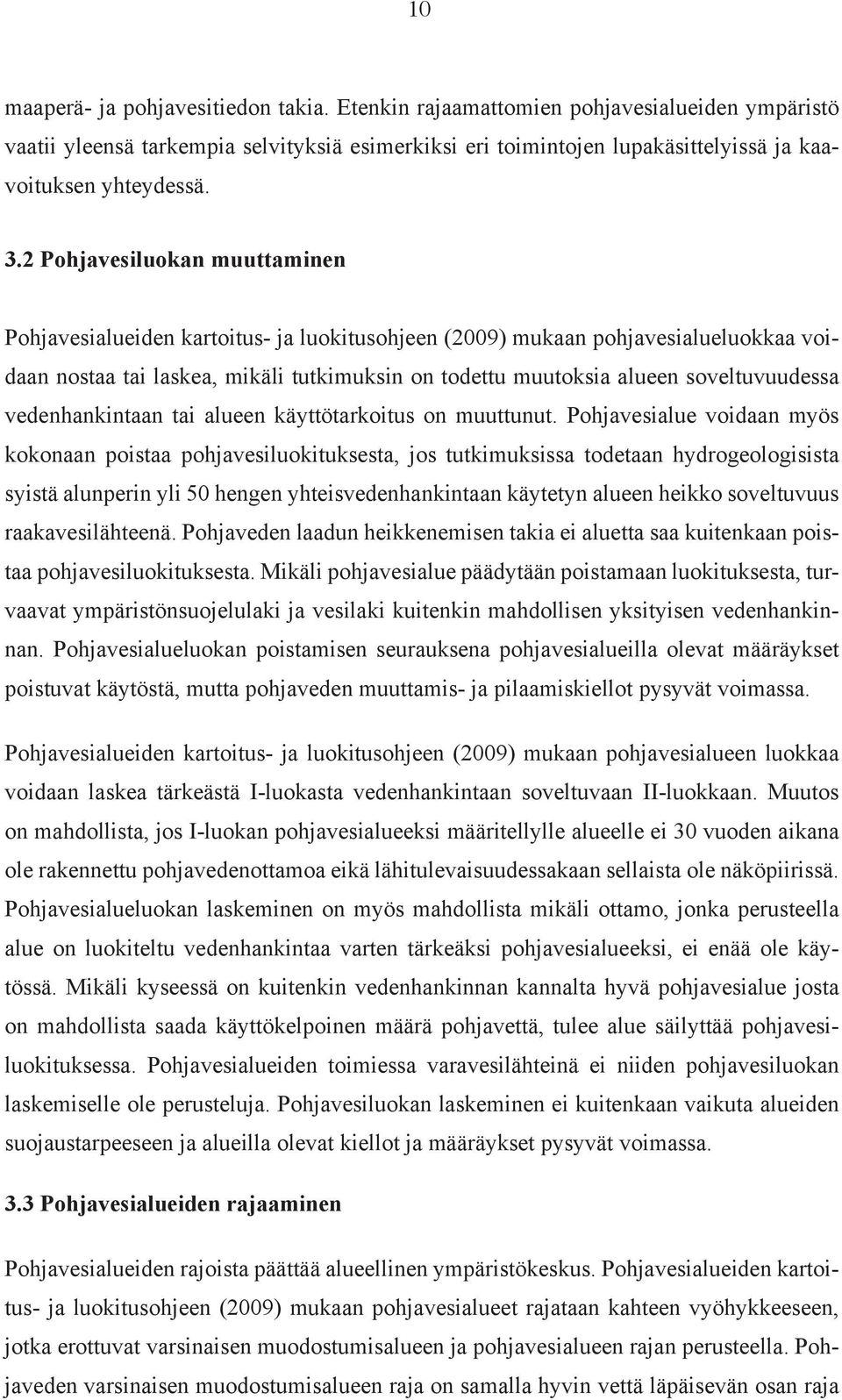 soveltuvuudessa vedenhankintaan tai alueen käyttötarkoitus on muuttunut.