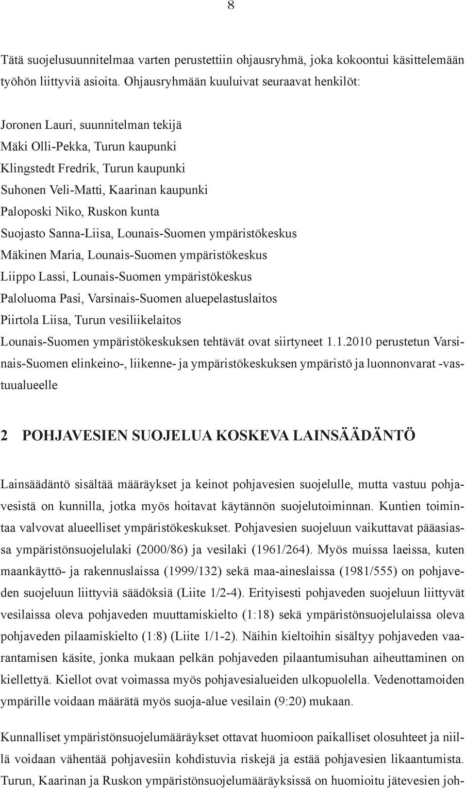 Ruskon kunta Suojasto Sanna-Liisa, Lounais-Suomen ympäristökeskus Mäkinen Maria, Lounais-Suomen ympäristökeskus Liippo Lassi, Lounais-Suomen ympäristökeskus Paloluoma Pasi, Varsinais-Suomen