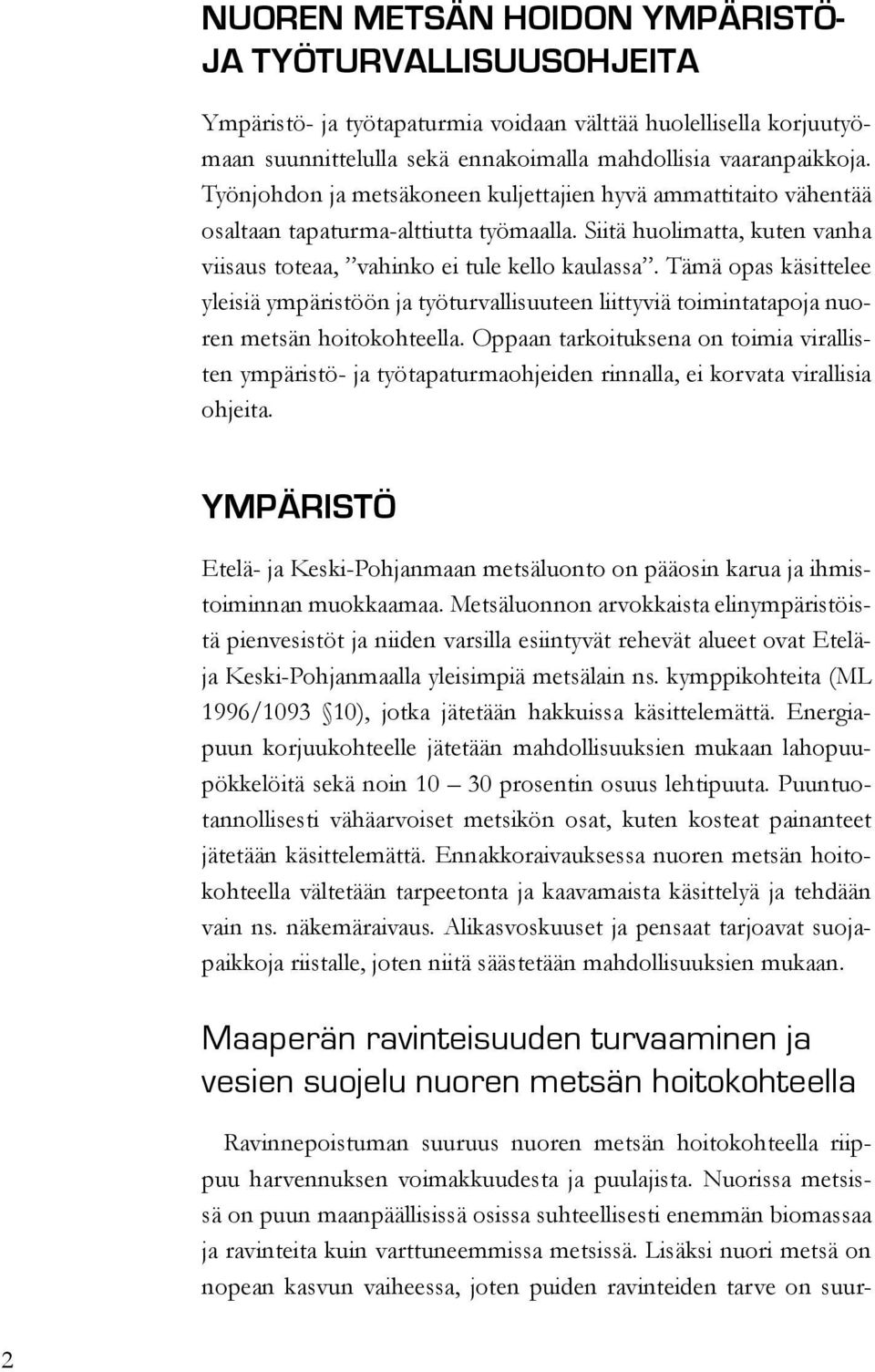 Tämä opas käsittelee yleisiä ympäristöön ja työturvallisuuteen liittyviä toimintatapoja nuoren metsän hoitokohteella.