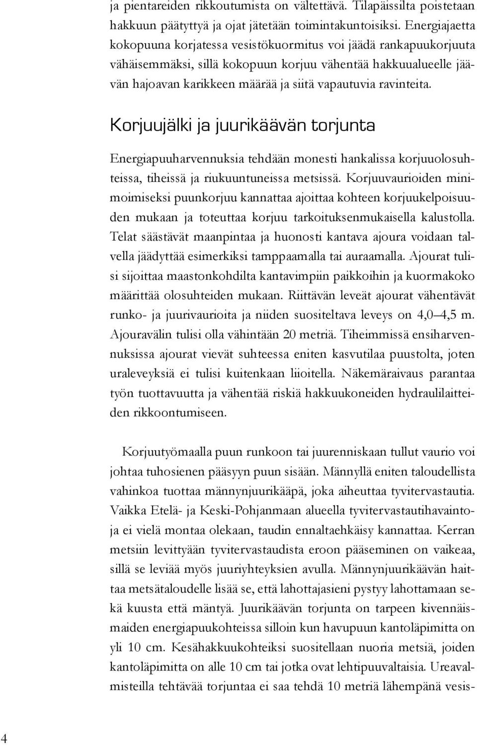 ravinteita. Korjuujälki ja juurikäävän torjunta Energiapuuharvennuksia tehdään monesti hankalissa korjuuolosuhteissa, tiheissä ja riukuuntuneissa metsissä.