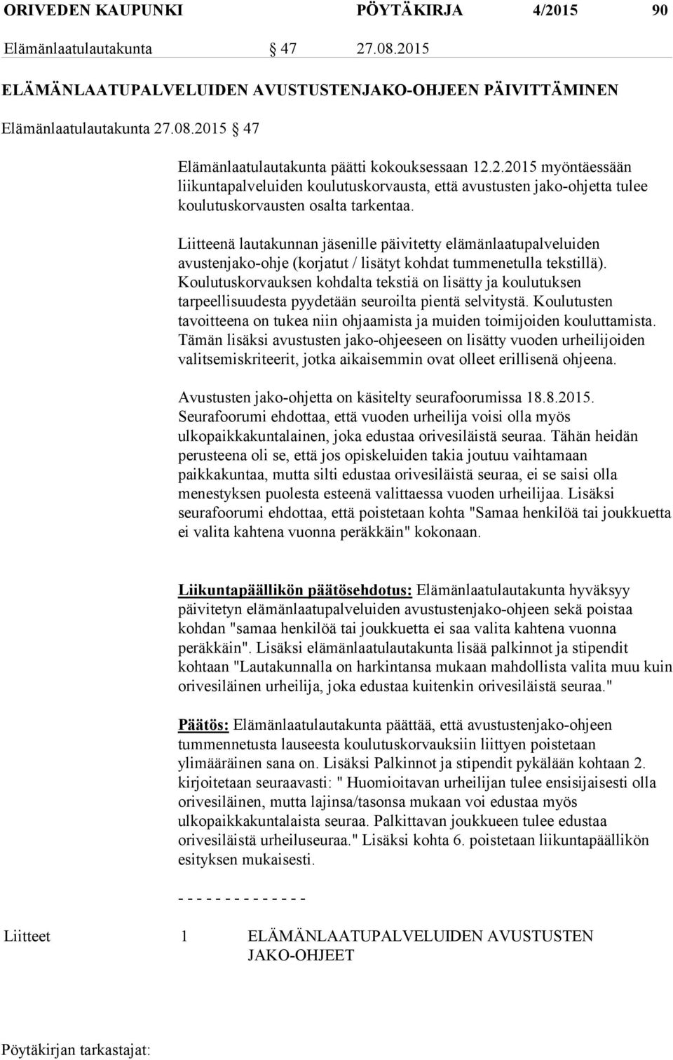 Liitteenä lautakunnan jäsenille päivitetty elämänlaatupalveluiden avustenjako-ohje (korjatut / lisätyt kohdat tummenetulla tekstillä).