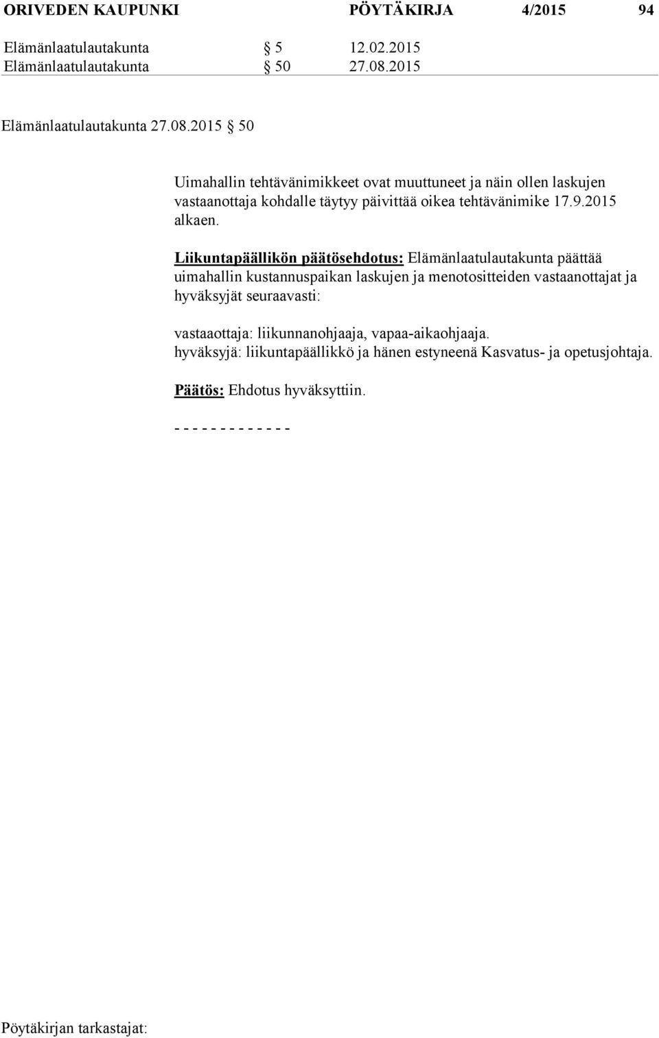 2015 50 Uimahallin tehtävänimikkeet ovat muuttuneet ja näin ollen laskujen vastaanottaja kohdalle täytyy päivittää oikea tehtävänimike 17.9.2015 alkaen.