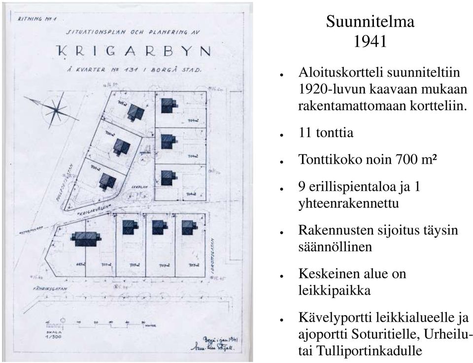 11 tonttia Tonttikoko noin 700 m² 9 erillispientaloa ja 1 yhteenrakennettu