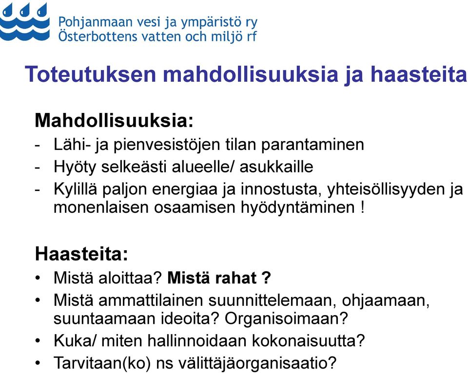 osaamisen hyödyntäminen! Haasteita: Mistä aloittaa? Mistä rahat?