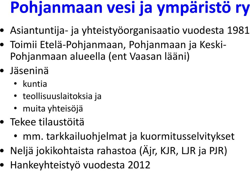 kuntia teollisuuslaitoksia ja muita yhteisöjä Tekee tilaustöitä mm.