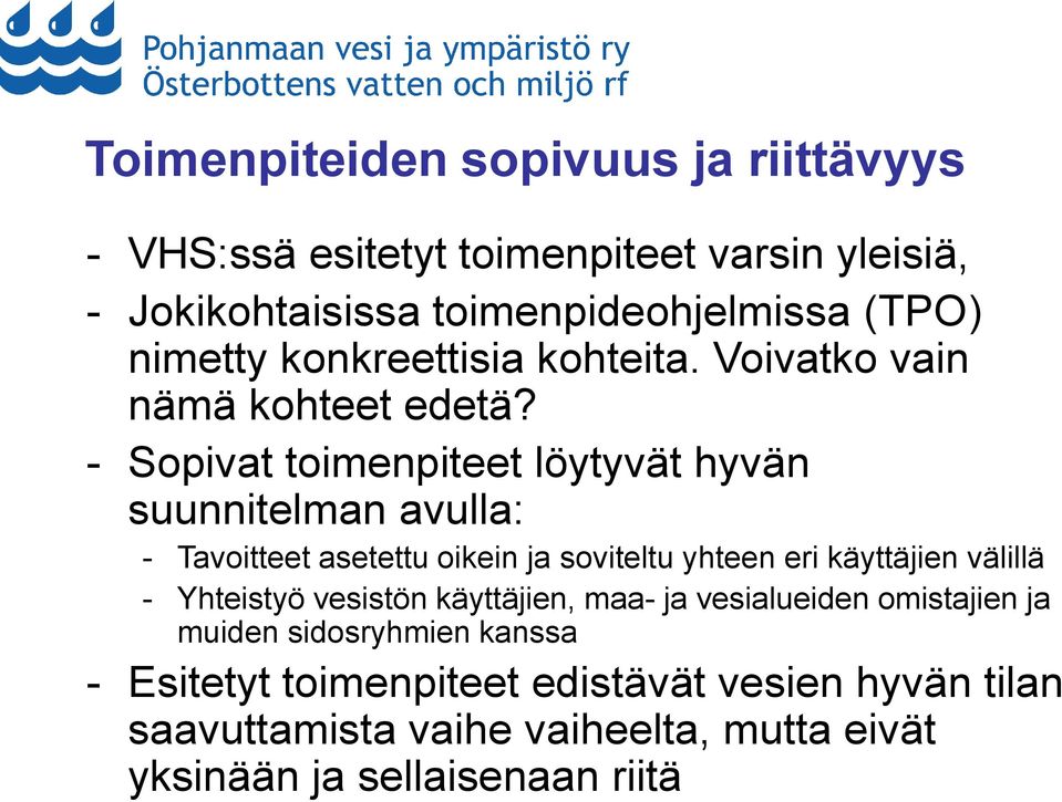 - Sopivat toimenpiteet löytyvät hyvän suunnitelman avulla: - Tavoitteet asetettu oikein ja soviteltu yhteen eri käyttäjien välillä -