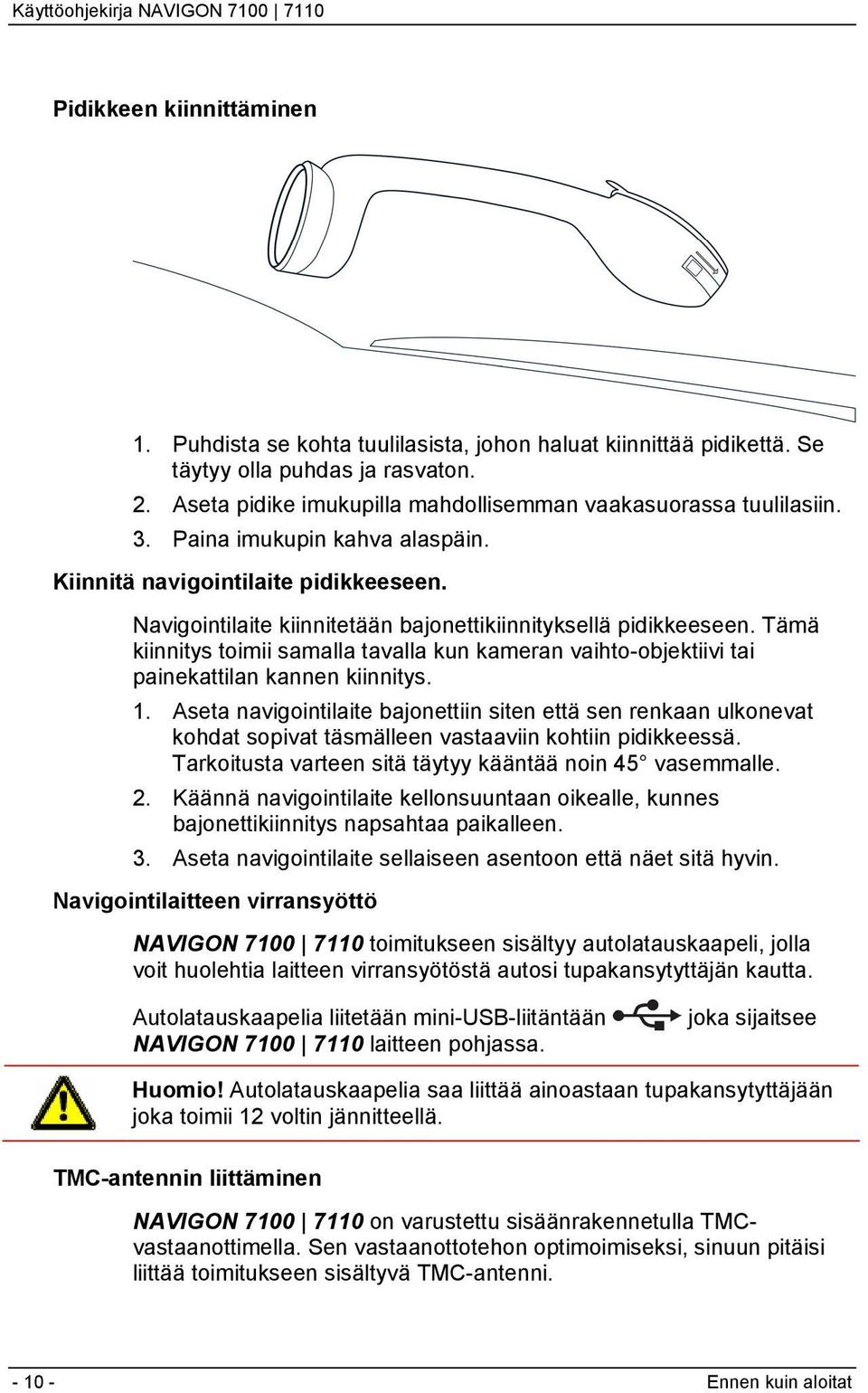 Tämä kiinnitys toimii samalla tavalla kun kameran vaihto-objektiivi tai painekattilan kannen kiinnitys. 1.